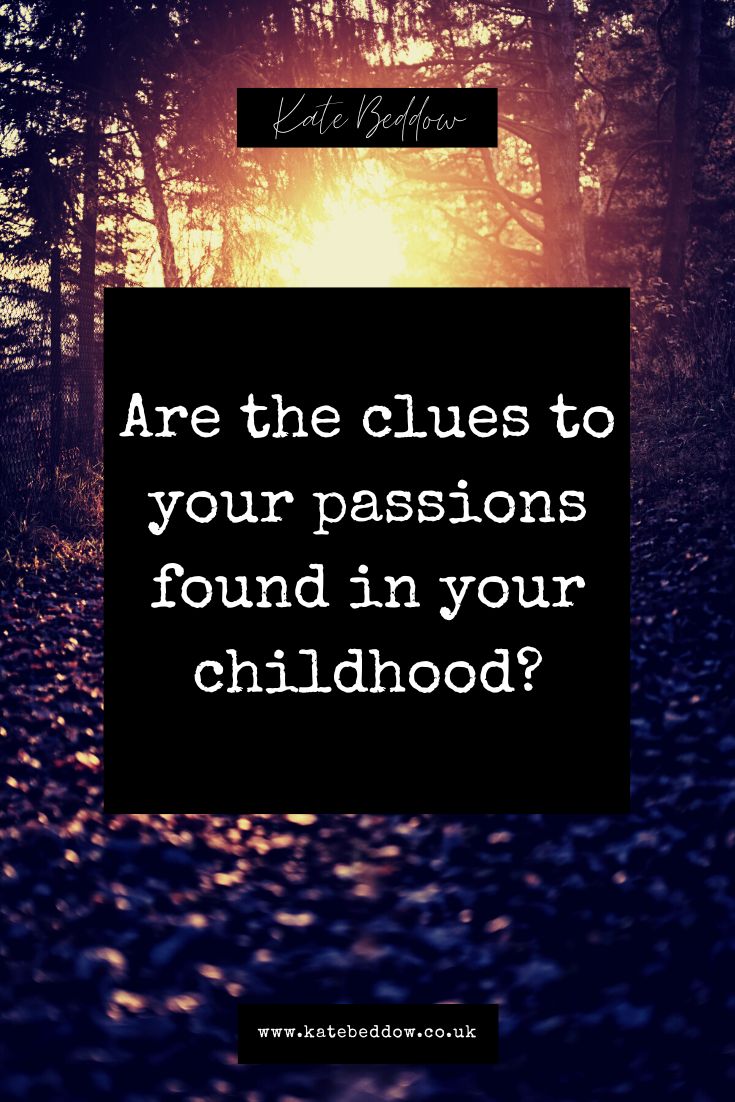 Are the clues to your passions found in your childhood?